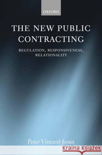 The New Public Contracting: Regulation, Responsiveness, Relationality Vincent-Jones, Peter 9780199291274 Oxford University Press, USA
