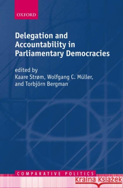 Delegation and Accountability in Parliamentary Democracies Kaare Strom 9780199291601 0