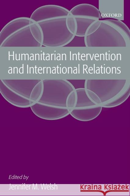 Humanitarian Intervention and International Relations Jennifer M. Welsh 9780199291625 Oxford University Press, USA