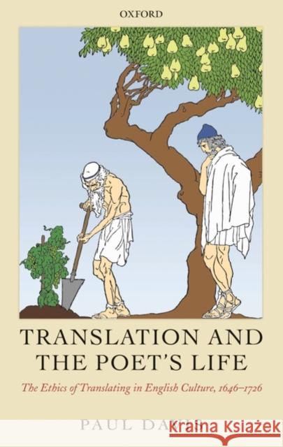 Translation and the Poet's Life: The Ethics of Translating in English Culture, 1646-1726 Davis, Paul 9780199297832