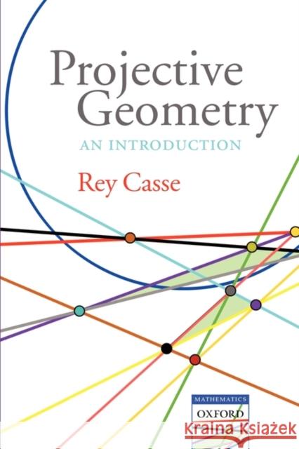 Projective Geometry: An Introduction Casse, Rey 9780199298860 Oxford University Press, USA