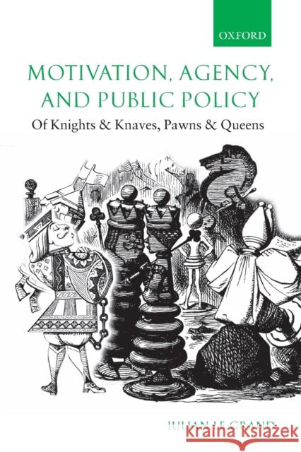 Motivation, Agency, and Public Policy: Of Knights and Knaves, Pawns and Queens Le Grand, Julian 9780199298914