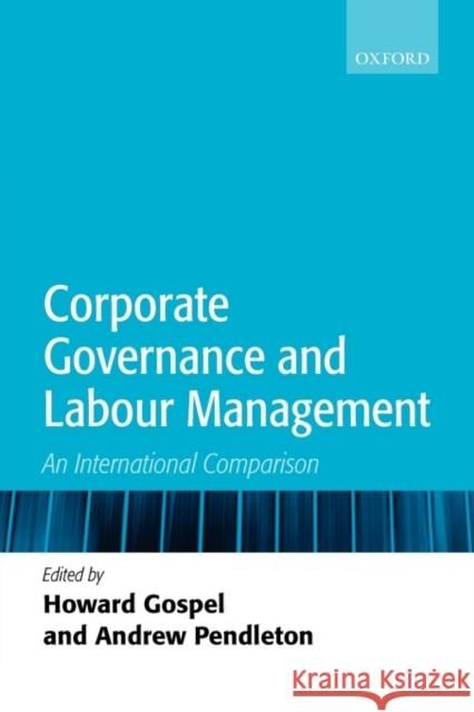 Corporate Governance and Labour Management: An International Comparison Gospel, Howard 9780199299232 Oxford University Press