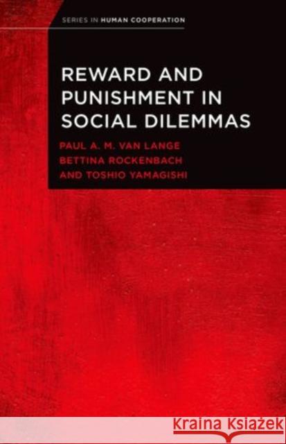Reward and Punishment in Social Dilemmas Paul A. M. Va Bettina Rockenbach Toshio Yamagishi 9780199300747 Oxford University Press, USA