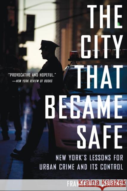 City That Became Safe: New York's Lessons for Urban Crime and Its Control Zimring, Franklin E. 9780199324163