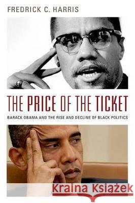 The Price of the Ticket: Barack Obama and the Rise and Decline of Black Politics Fredrick Harris 9780199325238 Oxford University Press, USA