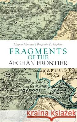 Fragments of the Afghan Frontier Magnus Marsden Benjamin Hopkins 9780199327447 Oxford University Press Publication