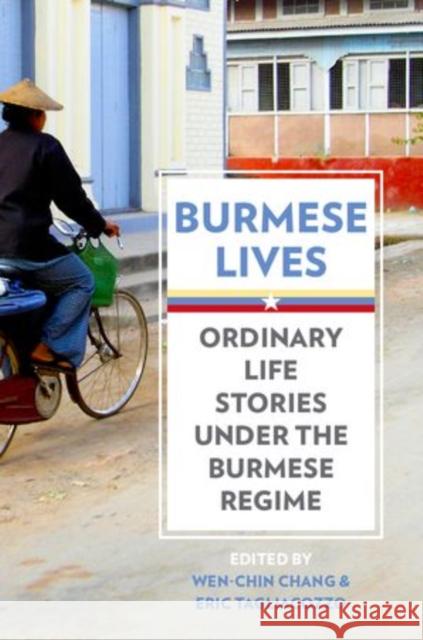 Burmese Lives: Ordinary Life Stories Under the Burmese Regime Chang, Wen-Chin 9780199335046 Oxford University Press, USA