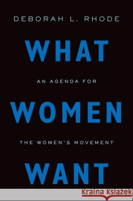 What Women Want: An Agenda for the Women's Movement Deborah L. Rhode 9780199348275