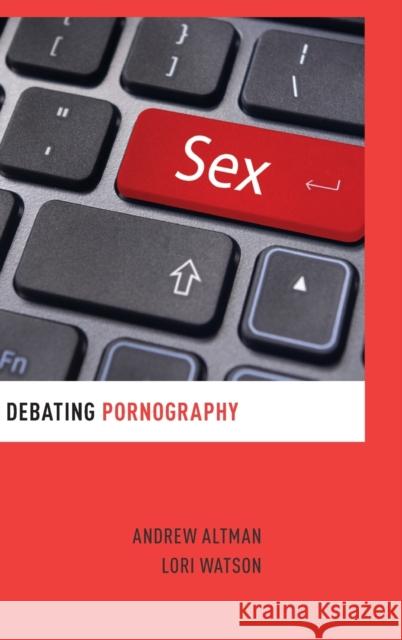 Debating Pornography Andrew Altman Lori Watson 9780199358700 Oxford University Press, USA