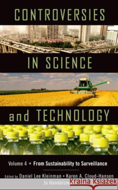 Controversies in Science & Technology, Volume 4: From Sustainability to Surveillance Daniel Lee Kleinman Karen A. Cloud-Hansen Jo Handelsman 9780199383771