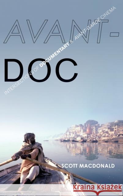 Avant-Doc: Intersections of Documentary and Avant-Garde Cinema Scott MacDonald 9780199388707