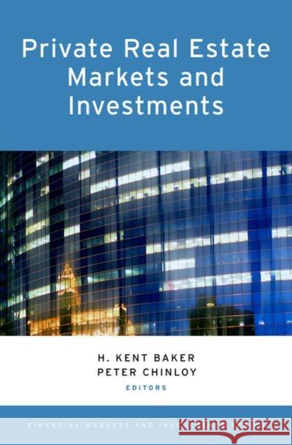 Private Real Estate Markets and Investments H. Kent Baker Peter Chinloy 9780199388752