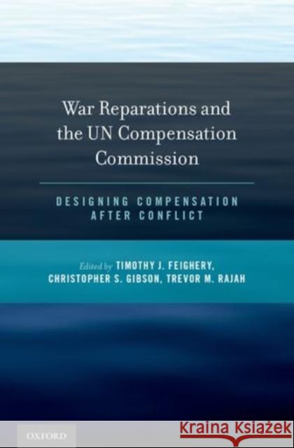 War Reparations and the Un Compensation Commission: Designing Compensation After Conflict Feighery, Timothy J. 9780199389735 Oxford University Press, USA