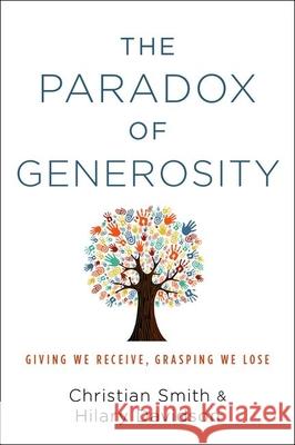 The Paradox of Generosity: Giving We Receive, Grasping We Lose Christian Smith Hilary Davidson 9780199394906