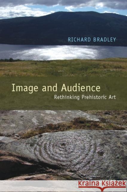Image and Audience: Rethinking Prehistoric Art Bradley, Richard 9780199533855