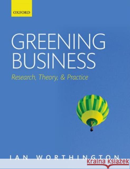 Greening Business: Research, Theory, and Practice Worthington, Ian 9780199535224 0