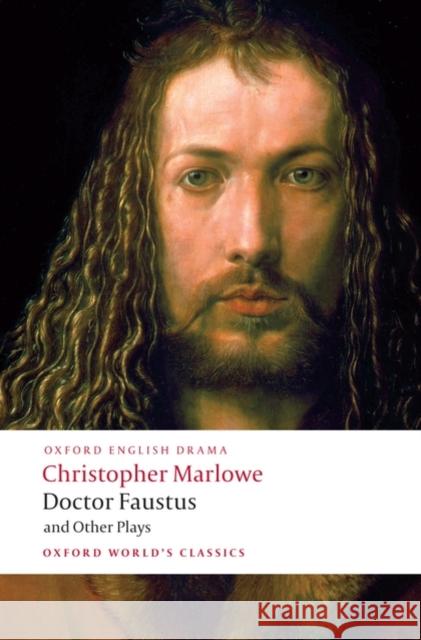 Doctor Faustus and Other Plays: Tamburlaine, Parts I and II; Doctor Faustus, A- and B-Texts; The Jew of Malta; Edward II Christopher Marlowe 9780199537068