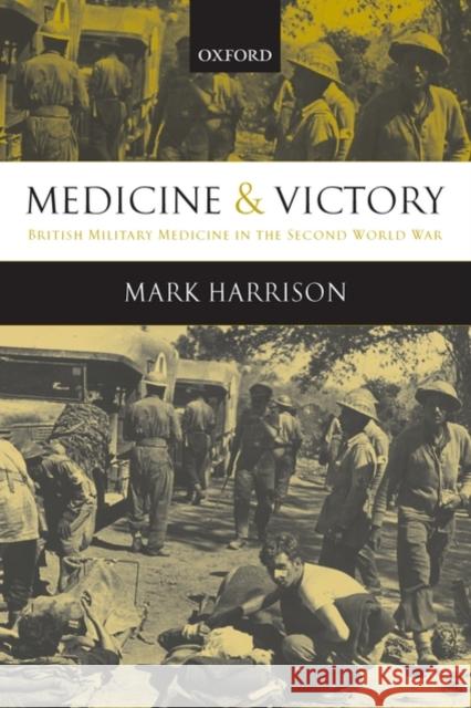 Medicine and Victory: British Military Medicine in the Second World War Harrison, Mark 9780199541218