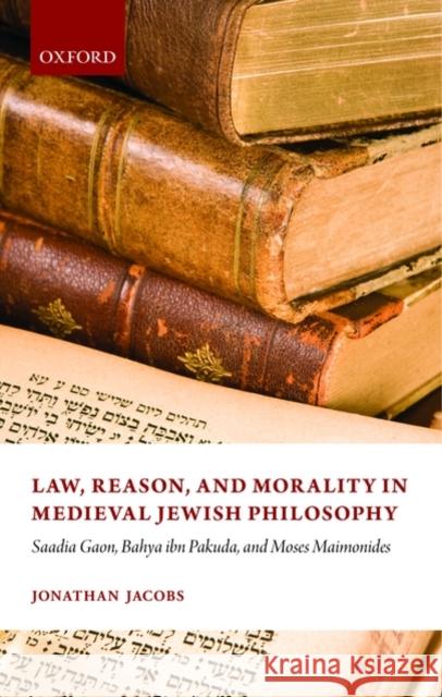 Law, Reason, and Morality in Medieval Jewish Philosophy Jacobs, Jonathan 9780199542833
