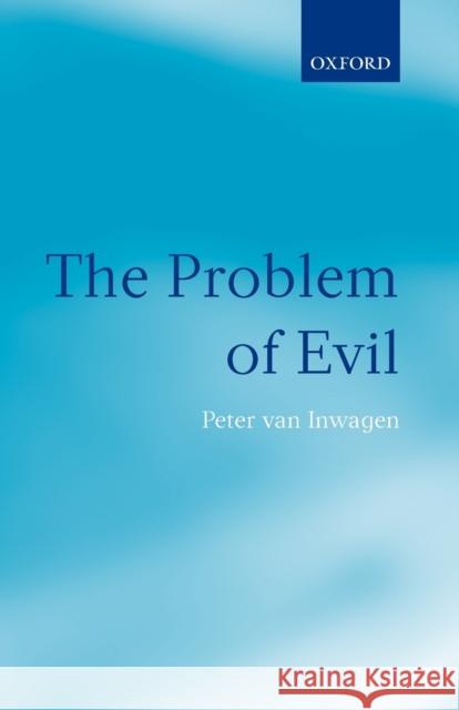 The Problem of Evil: The Gifford Lectures Delivered in the University of St Andrews in 2003 Van Inwagen, Peter 9780199543977 Oxford University Press, USA