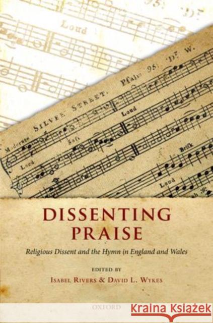 Dissenting Praise: Religious Dissent and the Hymn in England and Wales Rivers, Isabel 9780199545247