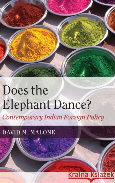 Does the Elephant Dance?: Contemporary Indian Foreign Policy Malone, David M. 9780199552023