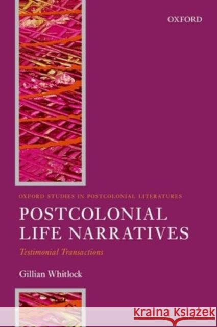 Postcolonial Life Narrative: Testimonial Transactions Whitlock, Gillian 9780199560622 Oxford University Press, USA