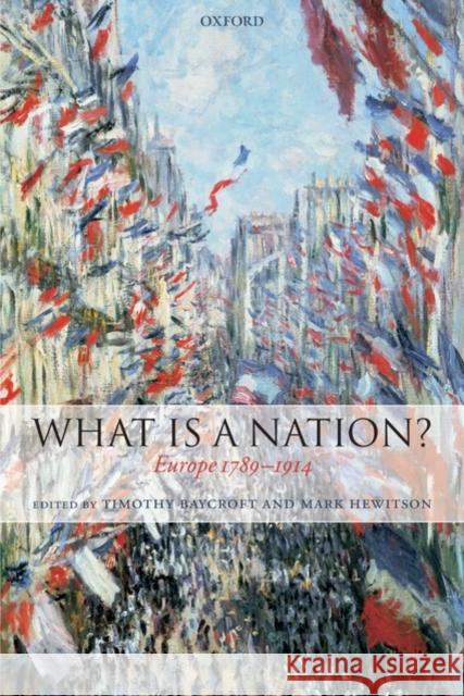What Is a Nation?: Europe 1789-1914 Baycroft, Timothy 9780199562503 Oxford University Press, USA