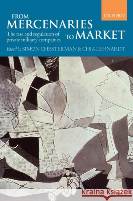 From Mercenaries to Market: The Rise and Regulation of Private Military Companies Chesterman, Simon 9780199563890