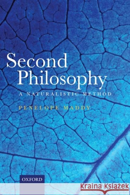 Second Philosophy: A Naturalistic Method Maddy, Penelope 9780199566242 OXFORD UNIVERSITY PRESS