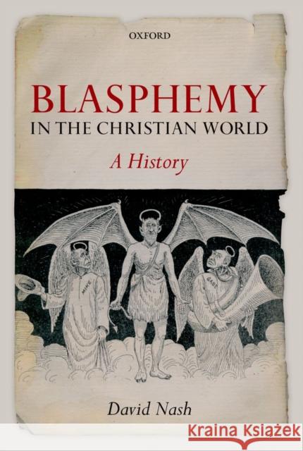 Blasphemy in the Christian World: A History Nash, David 9780199570751