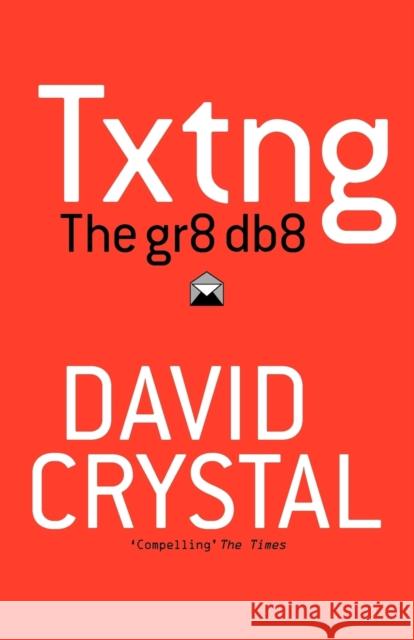 Txtng: The Gr8 Db8 David Crystal 9780199571338 Oxford University Press, USA
