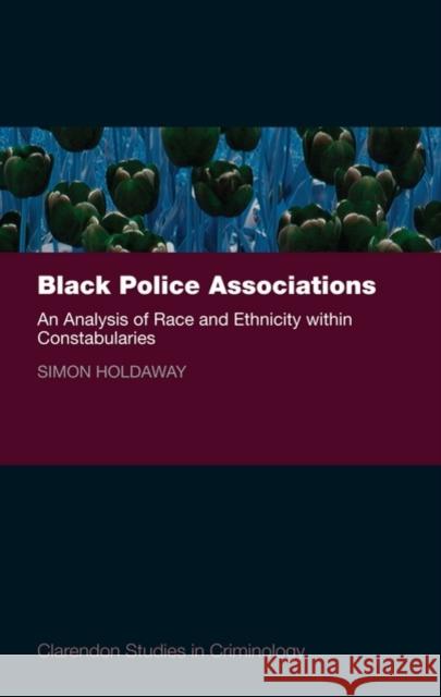 Black Police Associations an Analysis of Race and Ethnicity Within Constabularies Holdaway, Simon 9780199573448