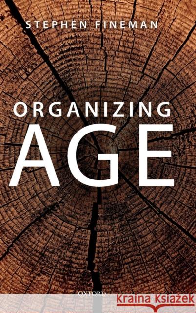 Organizing Age Stephen Fineman 9780199578047 Oxford University Press, USA