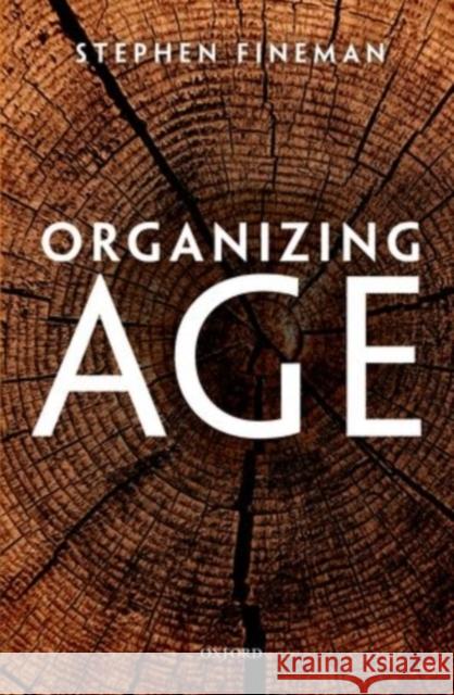 Organizing Age Stephen Fineman 9780199578054 Oxford University Press, USA