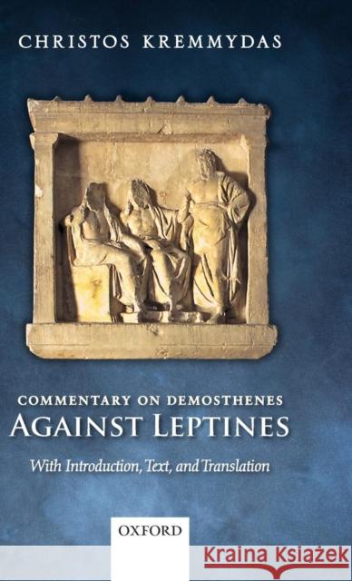Commentary on Demosthenes Against Leptines: With Introduction, Text, and Translation Kremmydas, Christos 9780199578139 0