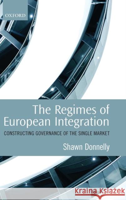 The Regimes of European Integration: Constructing Governance of the Single Market Donnelly, Shawn 9780199579402 