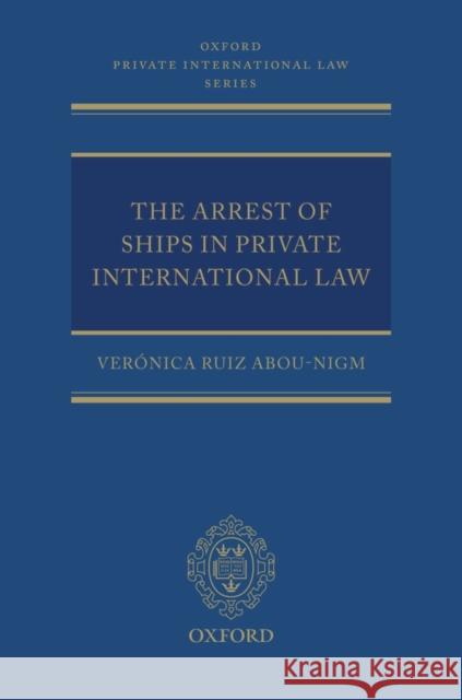 The Arrest of Ships in Private International Law Veronica Ruiz Abou Nigm 9780199581351
