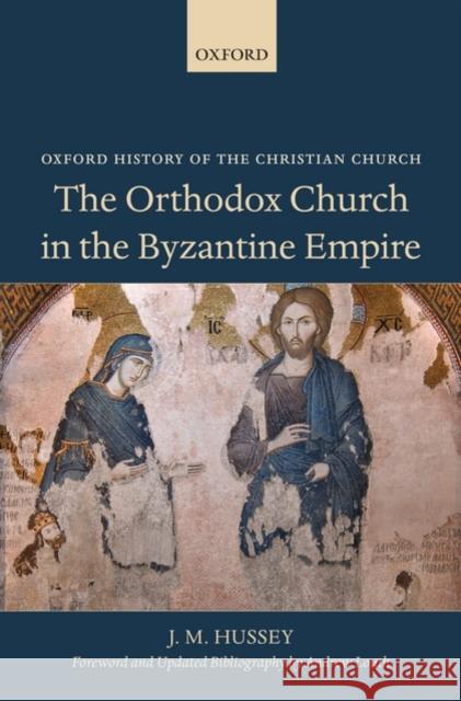 The Orthodox Church in the Byzantine Empire J M Hussey 9780199582761 0