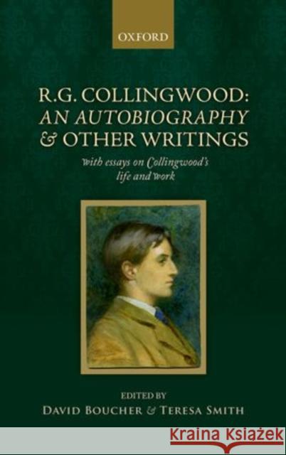 R. G. Collingwood: An Autobiography and Other Writings: With Essays on Collingwood's Life and Work Boucher, David 9780199586035
