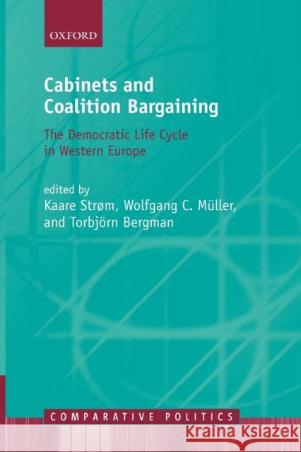Cabinets and Coalition Bargaining: The Democractic Life Cycle in Western Europe Strøm, Kaare 9780199587490 0