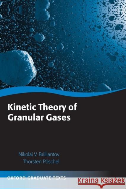 Kinetic Theory of Granular Gases Nikolai V. Brilliantov Thorsten Poschel 9780199588138 Oxford University Press, USA