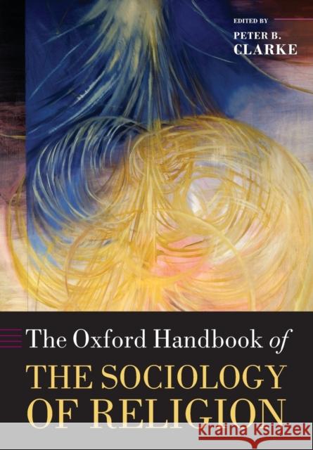 Oxford Handbook of the Sociology of Religion Clarke, Peter B. 9780199588961 0