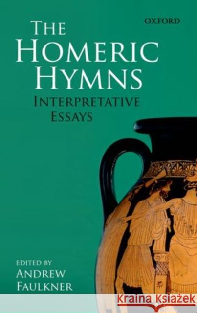 The Homeric Hymns: Interpretative Essays Faulkner, Andrew 9780199589036