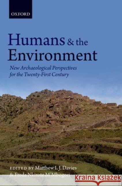 Humans and the Environment: New Archaeological Perspectives for the Twenty-First Century Davies, Matthew I. J. 9780199590292 Oxford University Press, USA