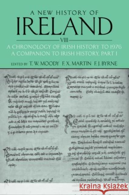 A New History of Ireland, Volume VIII: A Chronology of Irish History to 1976: A Companion to Irish History, Part I Moody, T. W. 9780199593057 0