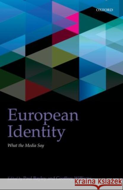 European Identity: What the Media Say Bayley, Paul 9780199602308