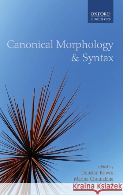 Canonical Morphology and Syntax Dunstan Brown Marina Chumakina Greville G. Corbett 9780199604326