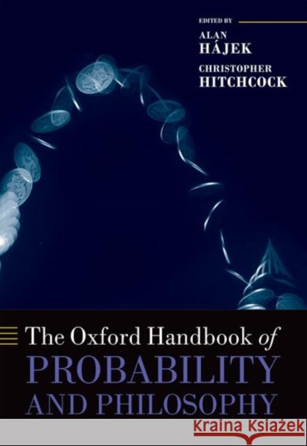The Oxford Handbook of Probability and Philosophy Alan Hajek Christopher Hitchcock 9780199607617 Oxford University Press, USA